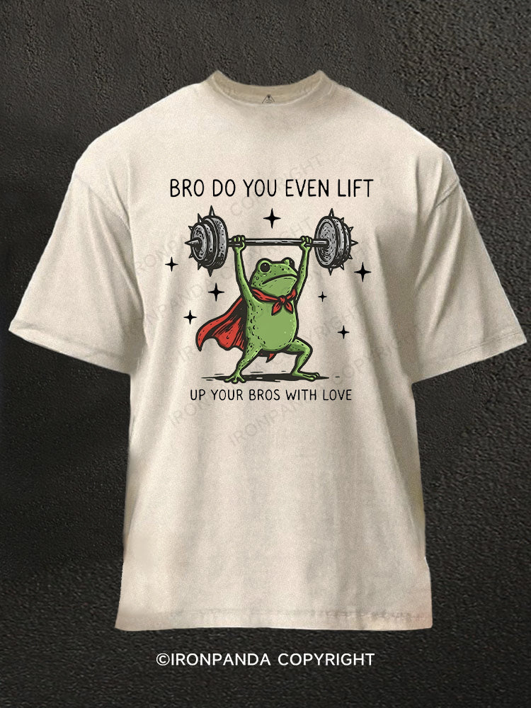 Bro Do You Even Lift Up Your Bros With Love Washed Gym Shirt
