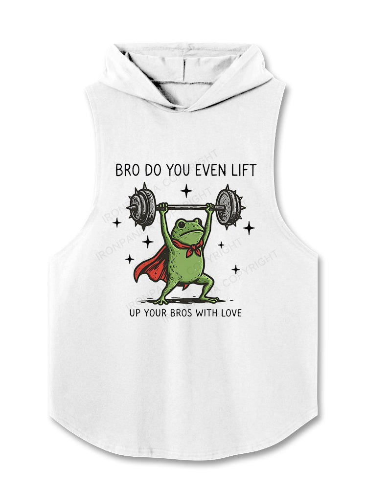 Bro Do You Even Lift Up Your Bros With Love Hooded Tank