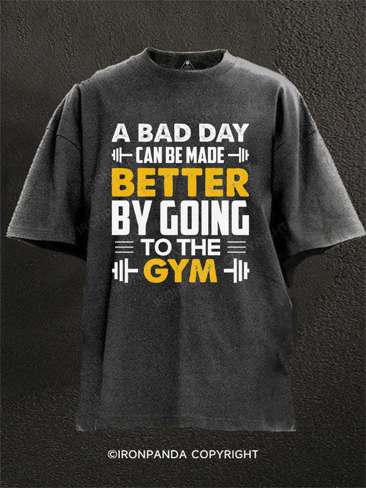 A bad day can be made better by going to the gym Washed Gym Shirt