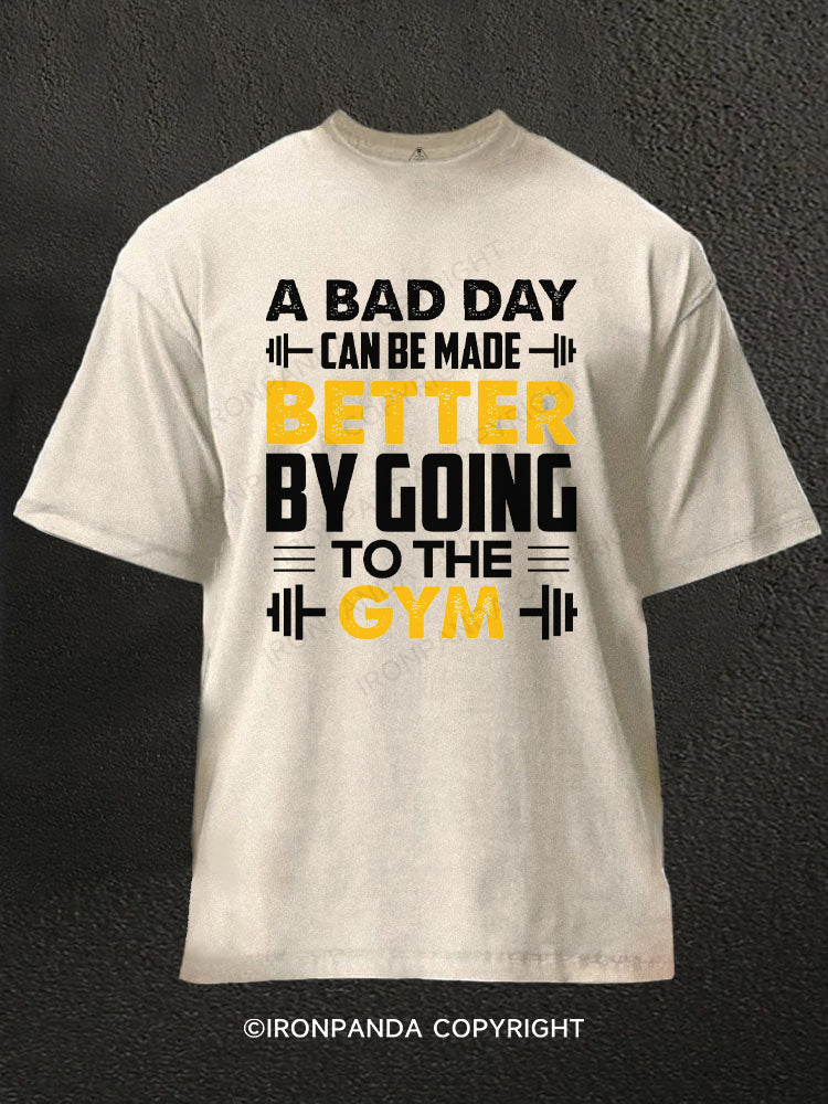 A bad day can be made better by going to the gym Washed Gym Shirt