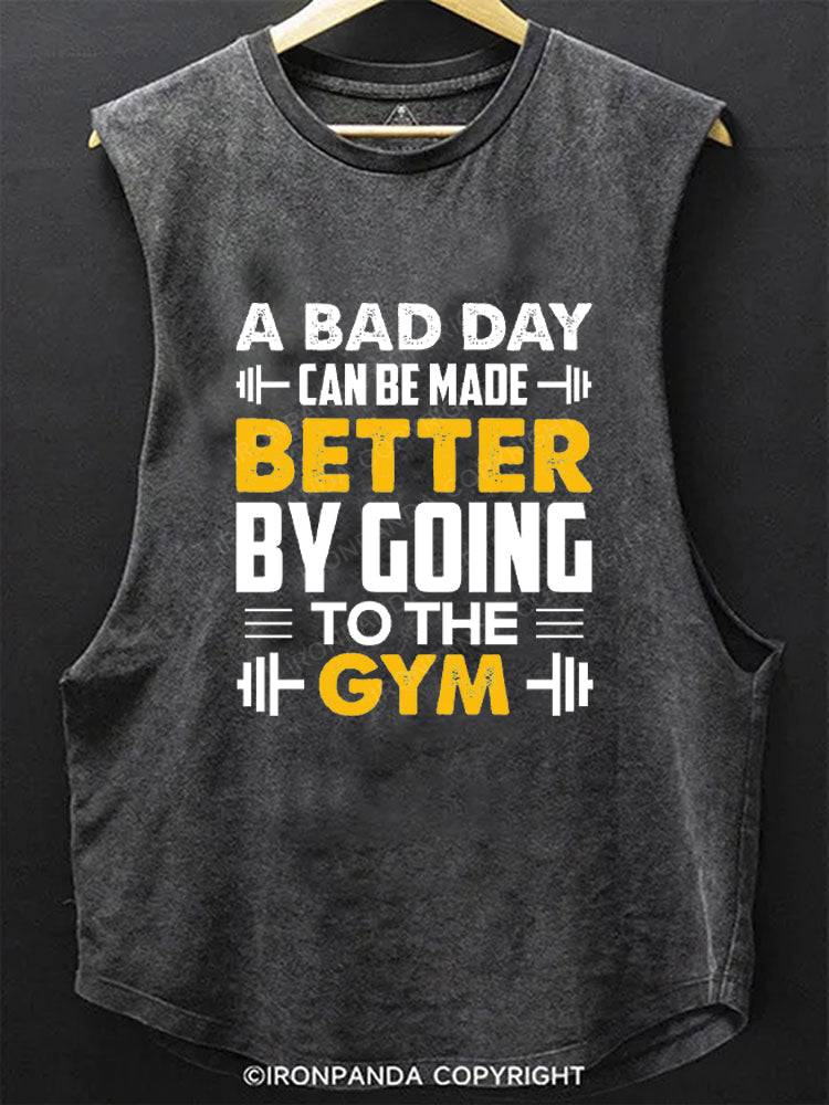 A bad day can be made better by going to the gym SCOOP BOTTOM COTTON TANK
