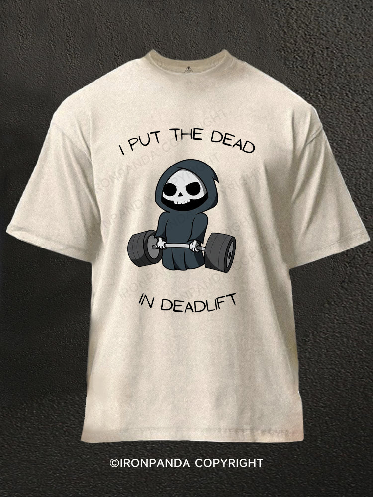 I put the dead in deadlift Washed Gym Shirt