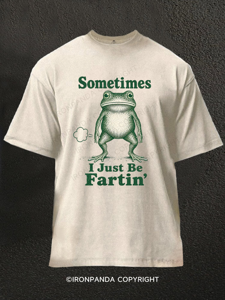 Sometimes I Just Be Fartin Washed Gym Shirt