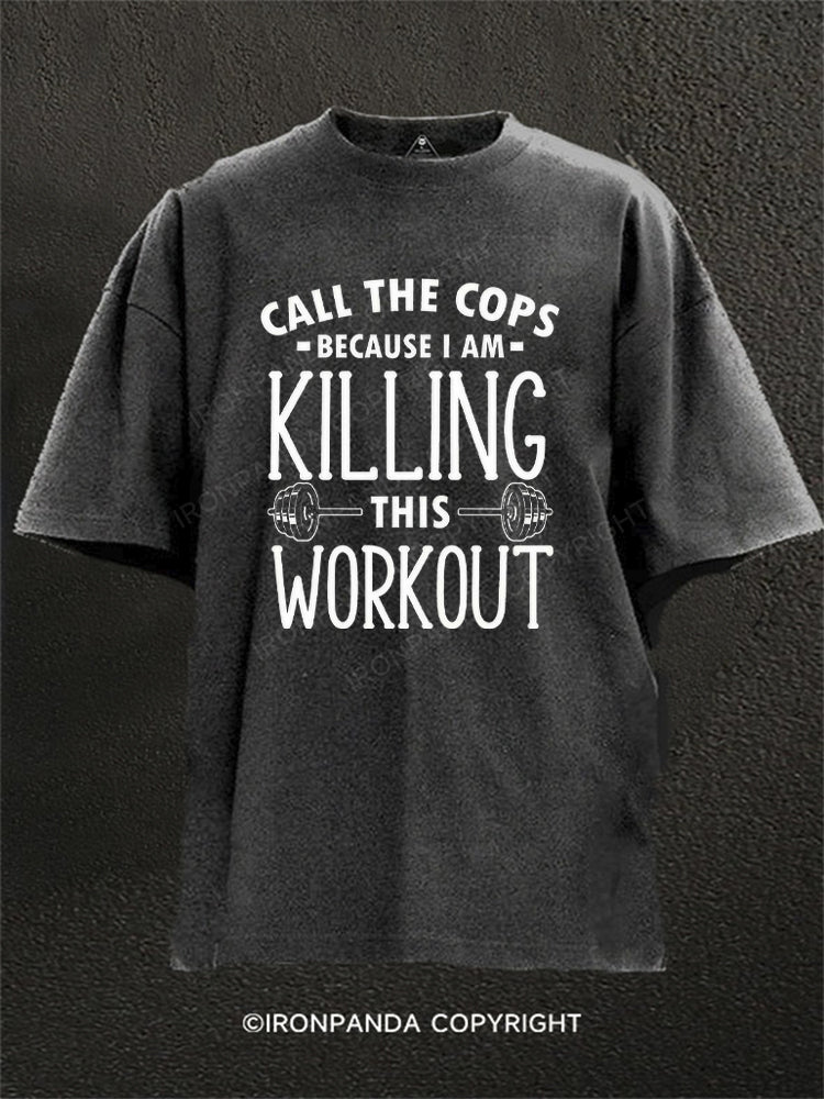 Call The Cops Killing This Workout Funny Washed Gym Shirt