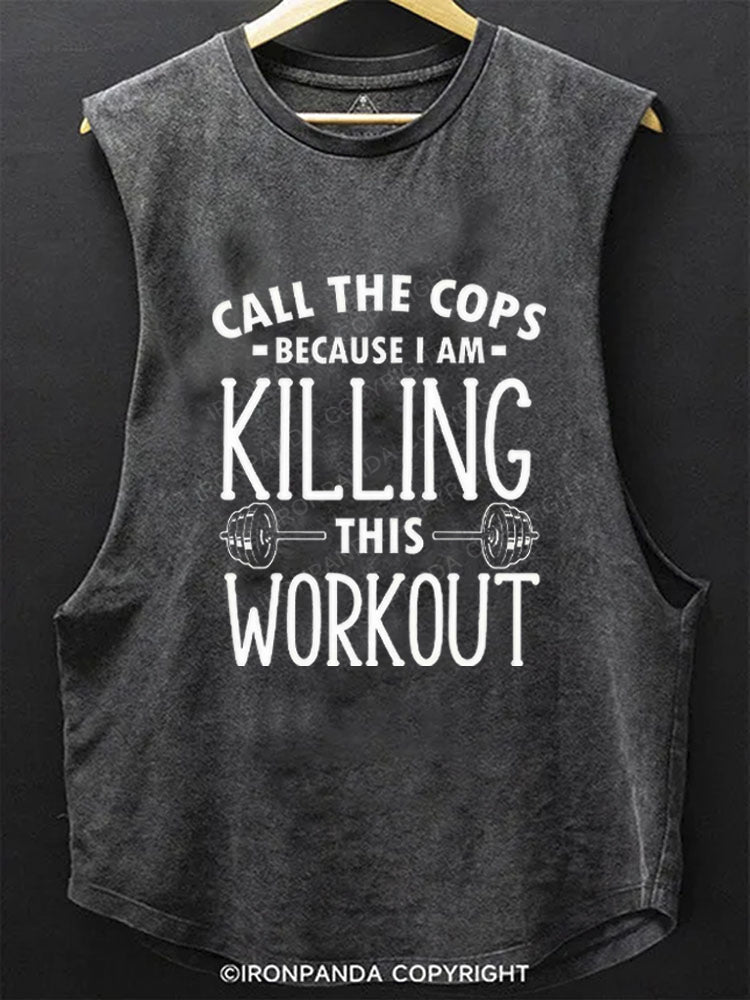 Call The Cops Killing This Workout Funny SCOOP BOTTOM COTTON TANK