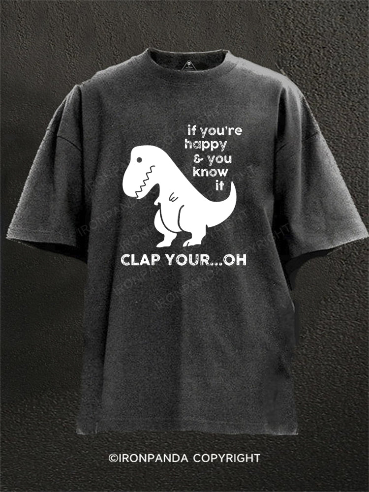 If You're Happy & You Know If Clap Your Oh Washed Gym Shirt