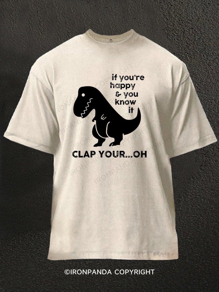 If You're Happy & You Know If Clap Your Oh Washed Gym Shirt