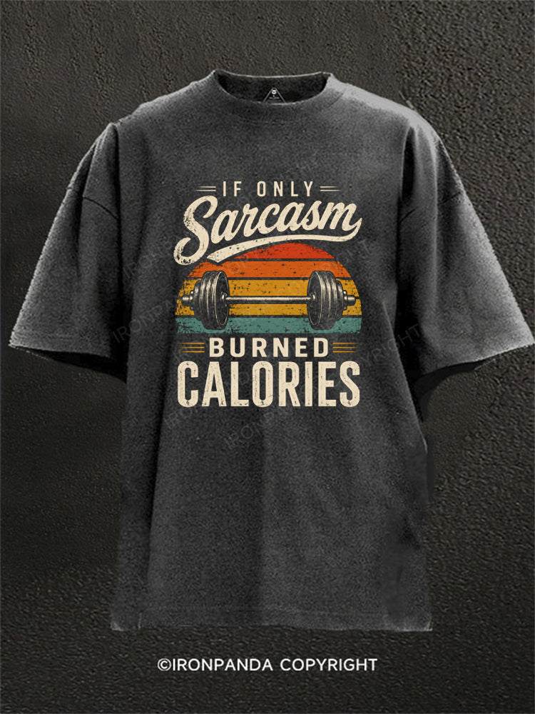 If Only Sarcasm Burned Calories Weightlifting Washed Gym Shirt
