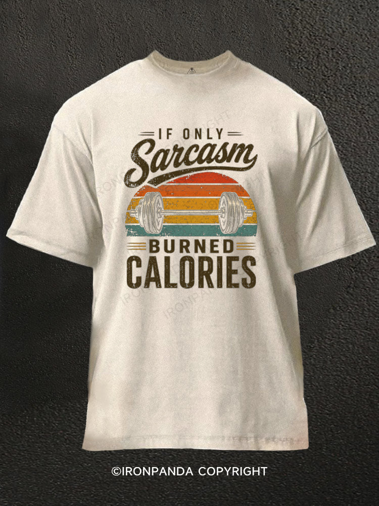 If Only Sarcasm Burned Calories Weightlifting Washed Gym Shirt
