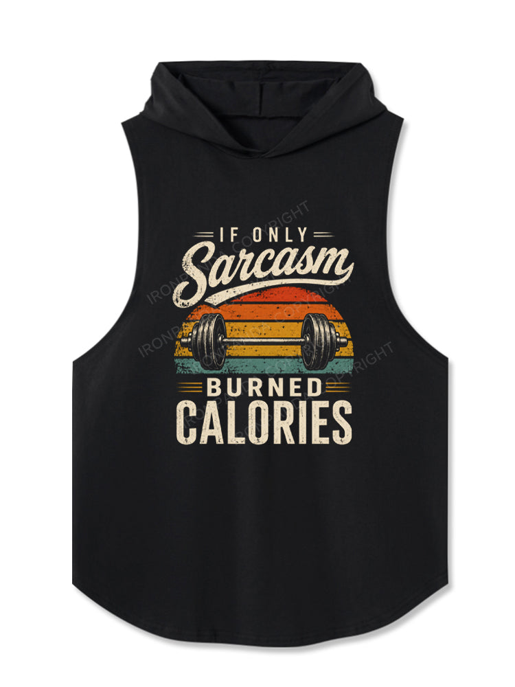 If Only Sarcasm Burned Calories Weightlifting Hooded Tank