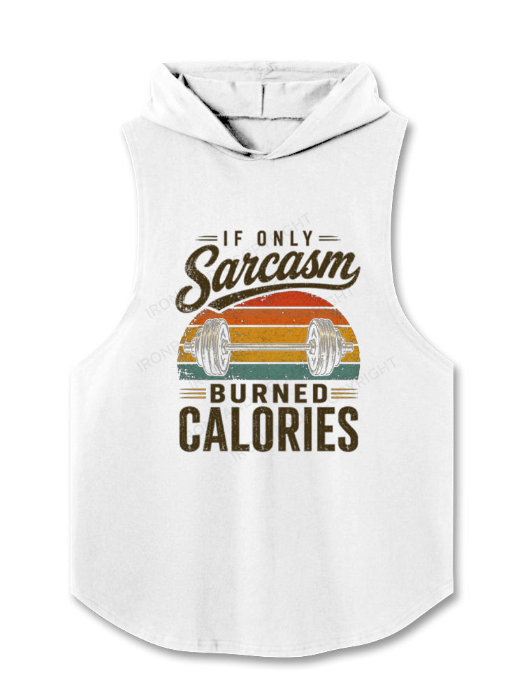 If Only Sarcasm Burned Calories Weightlifting Hooded Tank