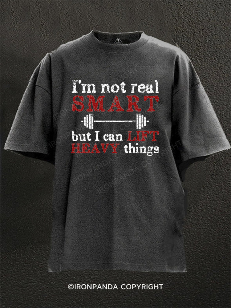 I'm Not Real Smart But I Can Lift Heavy Things Washed Gym Shirt