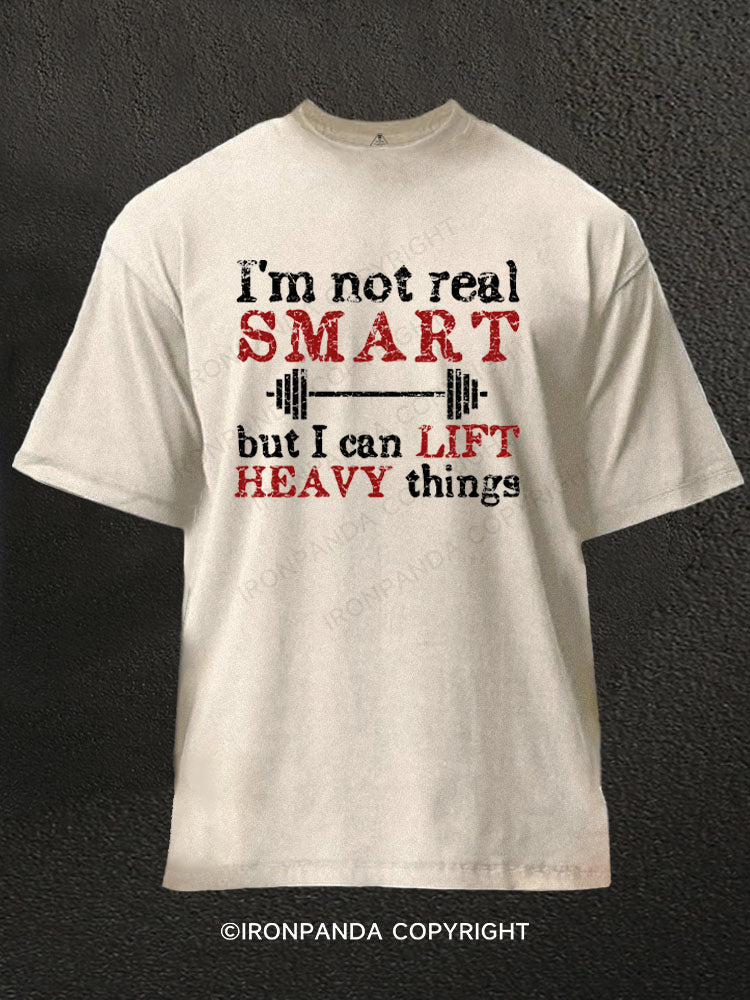 I'm Not Real Smart But I Can Lift Heavy Things Washed Gym Shirt