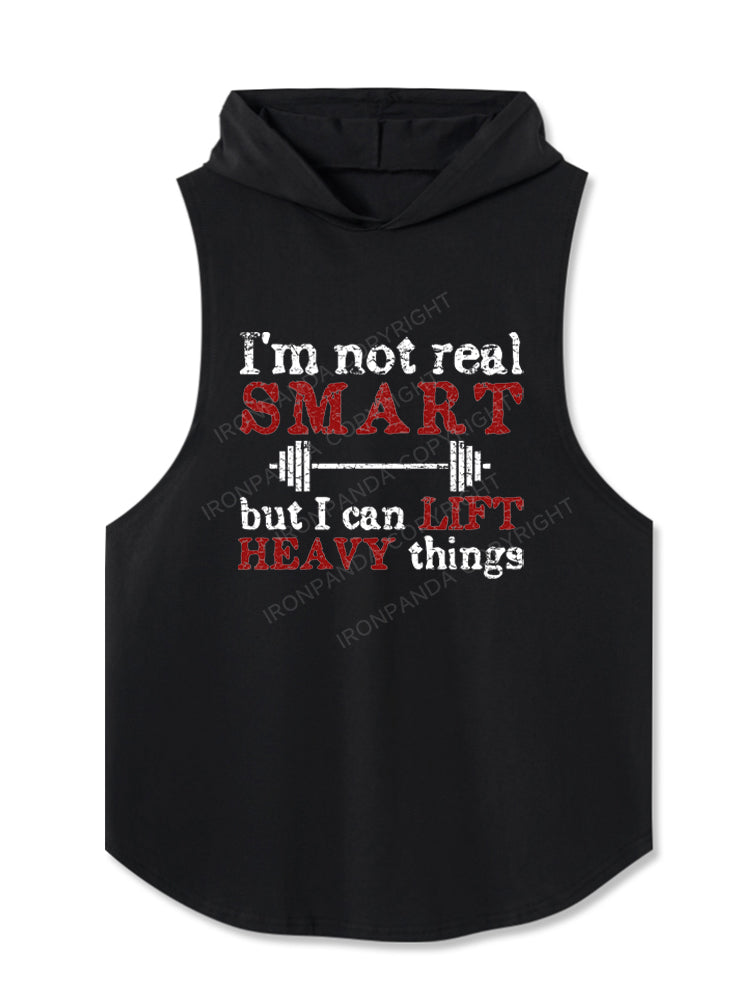 I'm Not Real Smart But I Can Lift Heavy Things Hooded Tank