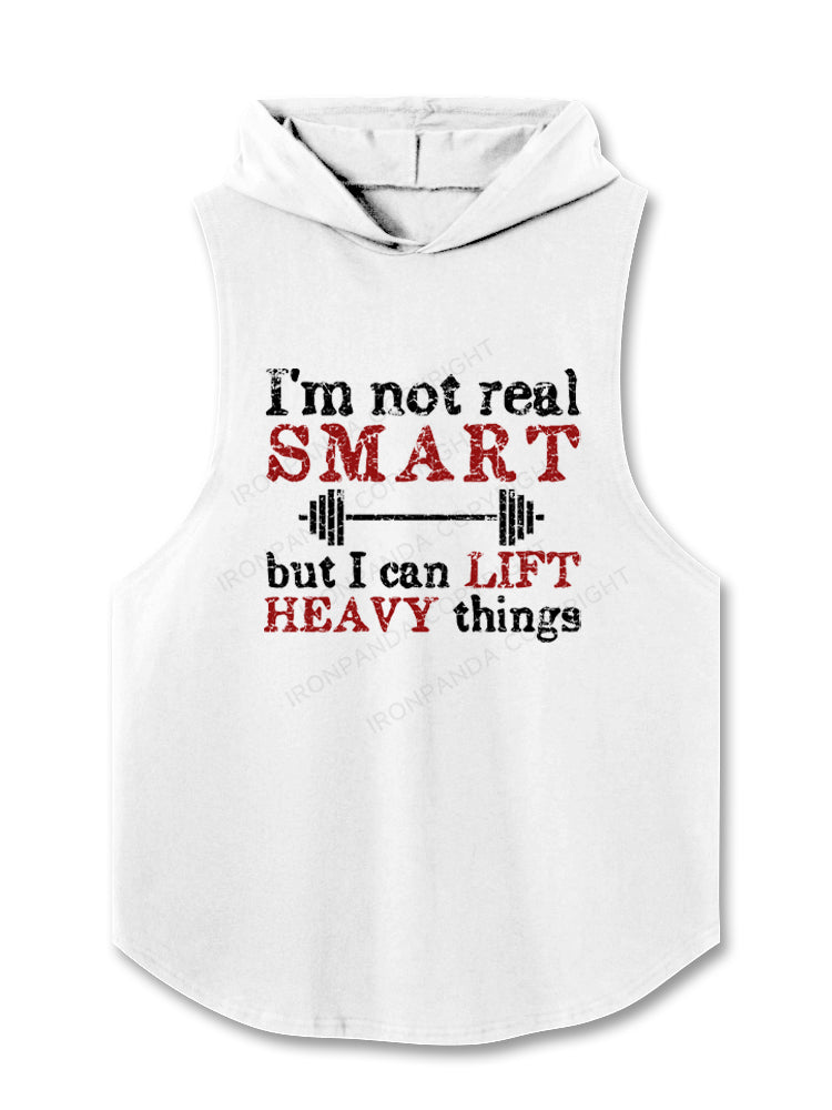 I'm Not Real Smart But I Can Lift Heavy Things Hooded Tank