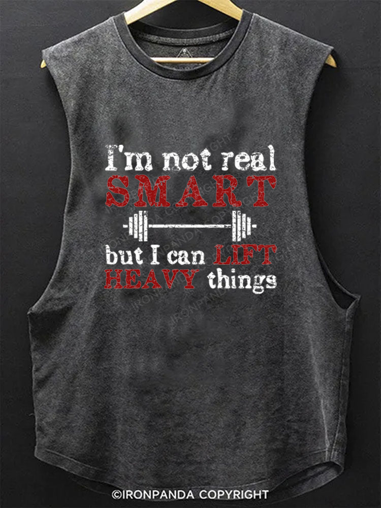 I'm Not Real Smart But I Can Lift Heavy Things SCOOP BOTTOM COTTON TANK