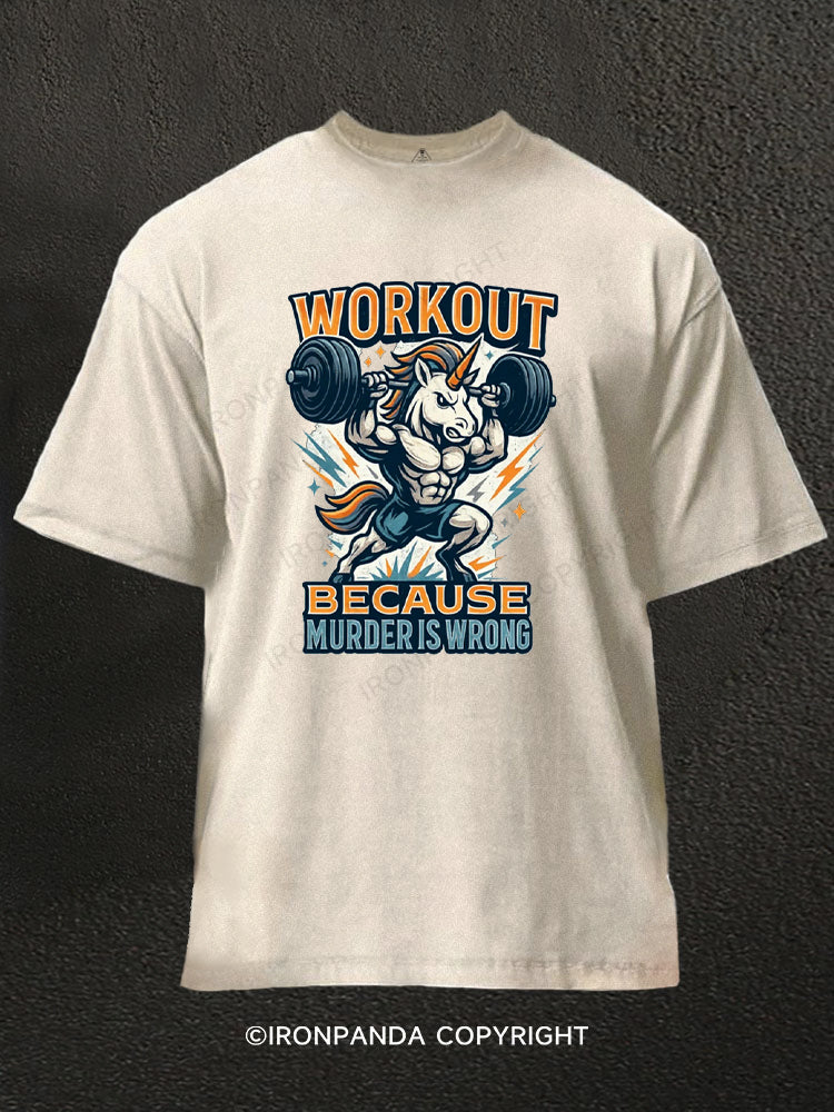Workout Because Murder Is Wrong Angry Unicorn Washed Gym Shirt