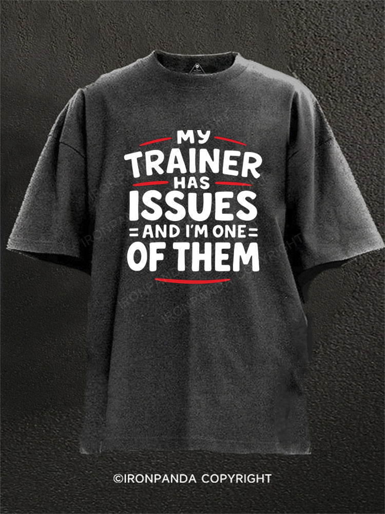 My Trainer Has Issues And I'm One Of Them Washed Gym Shirt