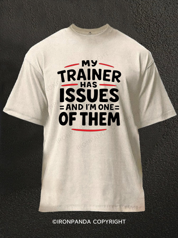 My Trainer Has Issues And I'm One Of Them Washed Gym Shirt