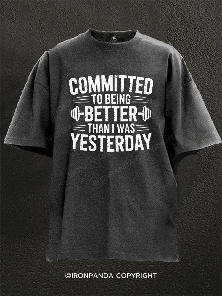 Committed to Better Than I Was Yesterday Washed Gym Shirt