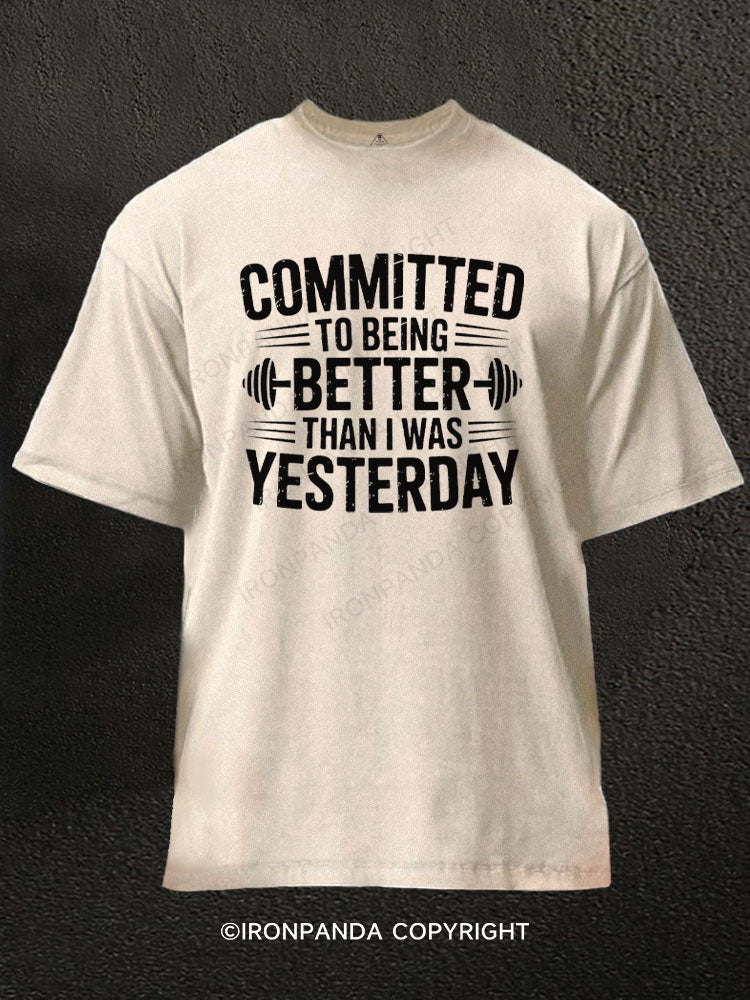 Committed to Better Than I Was Yesterday Washed Gym Shirt
