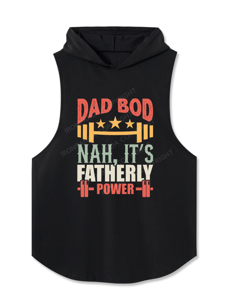 DAD BOD NAH, IT'S FATHERLY POWER Hooded Tank