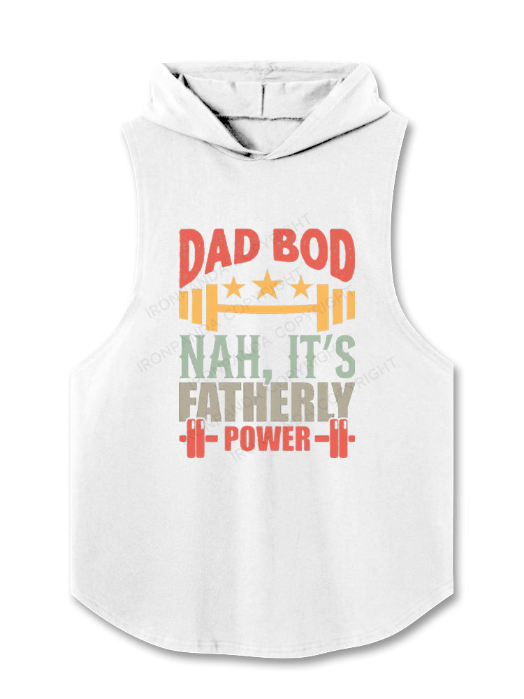 DAD BOD NAH, IT'S FATHERLY POWER Hooded Tank