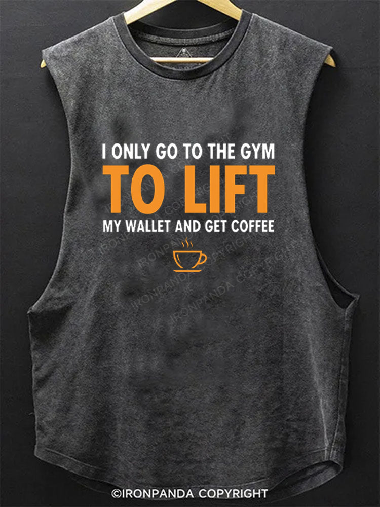 I Only Go To The Gym To Lift My Wallet And Get Coffee SCOOP BOTTOM COTTON TANK