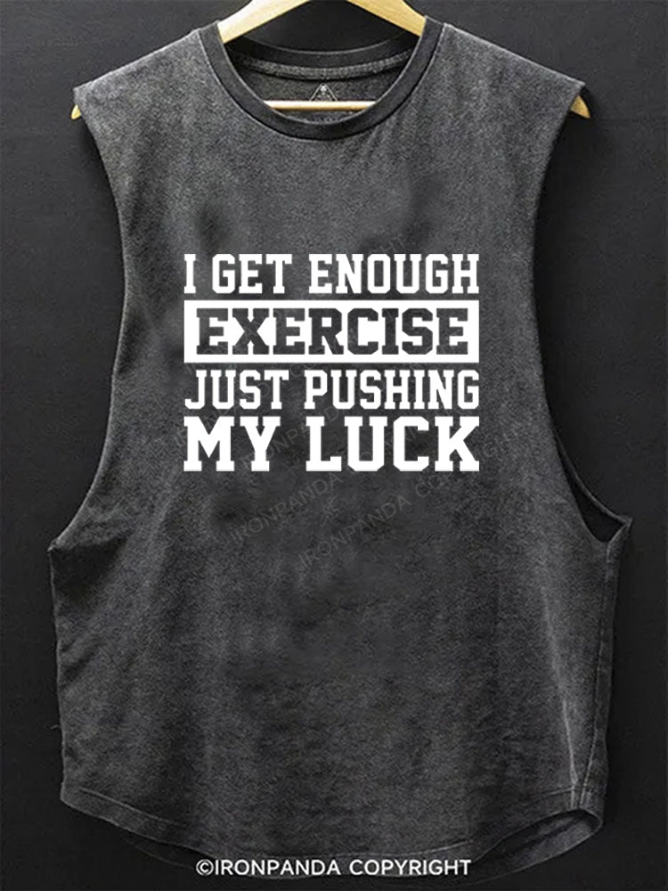 I get enough exercise just pushing my luck SCOOP BOTTOM COTTON TANK