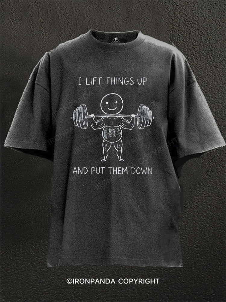 I LIFT THINGS UP AND PUT THEM DOWN FUNNY Washed Gym Shirt