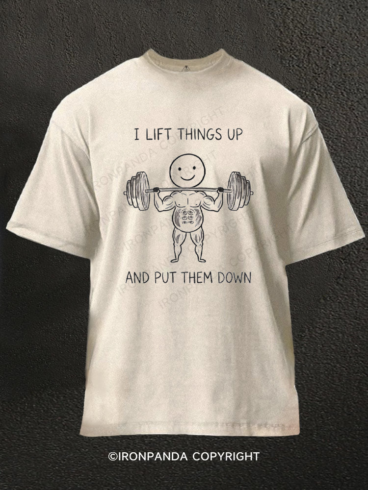 I LIFT THINGS UP AND PUT THEM DOWN FUNNY Washed Gym Shirt