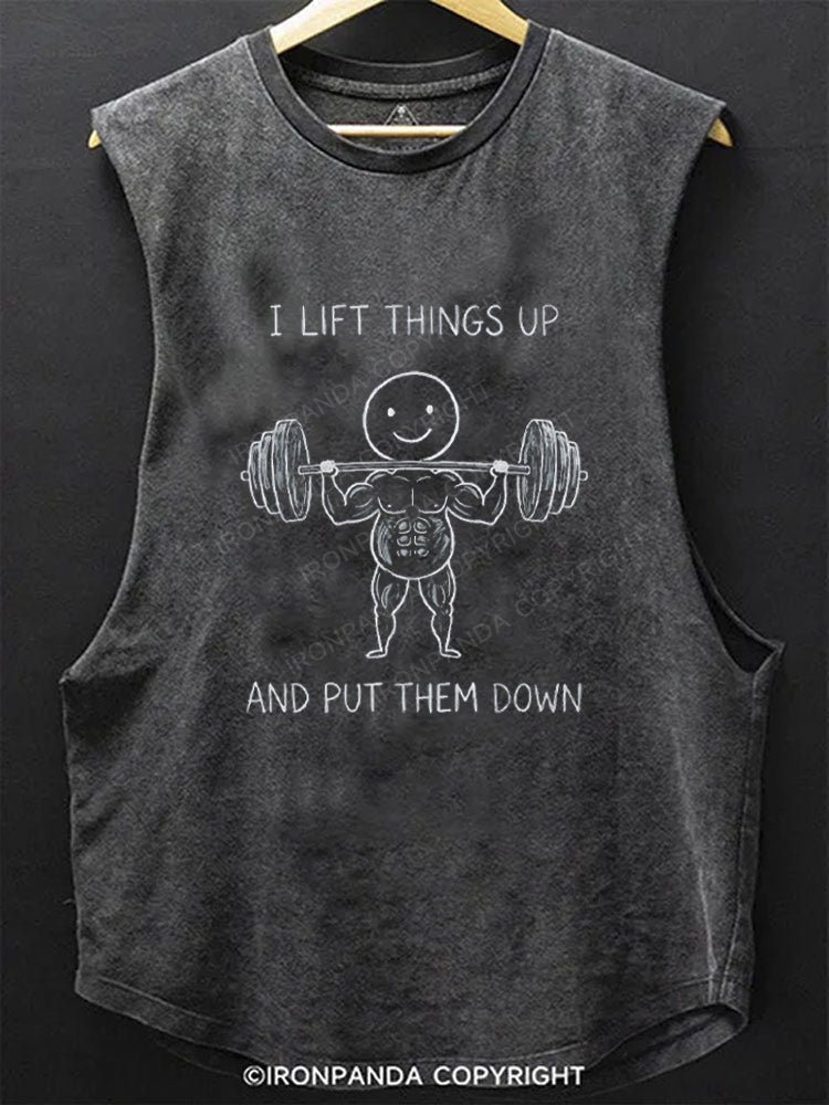 I LIFT THINGS UP AND PUT THEM DOWN FUNNY SCOOP BOTTOM COTTON TANK