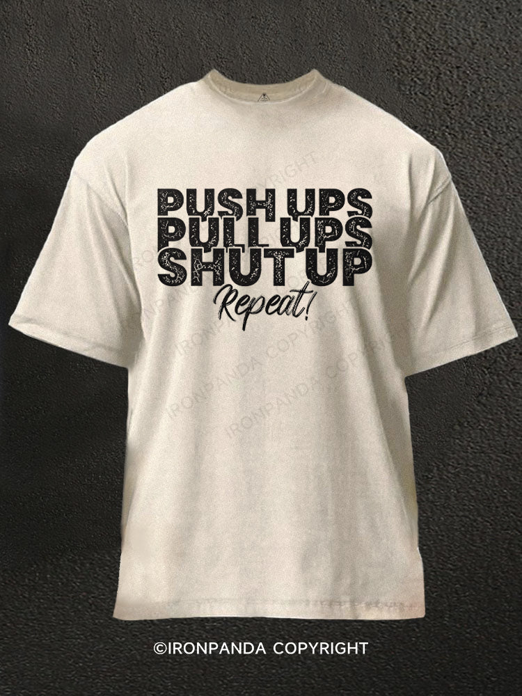Push up pull up shut up repeat. Washed Gym Shirt