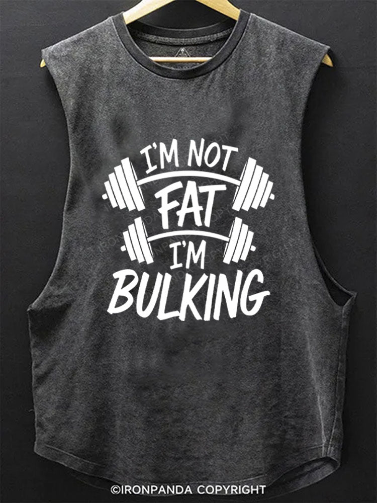I'm Not Fat I'm Bulking SCOOP BOTTOM COTTON TANK