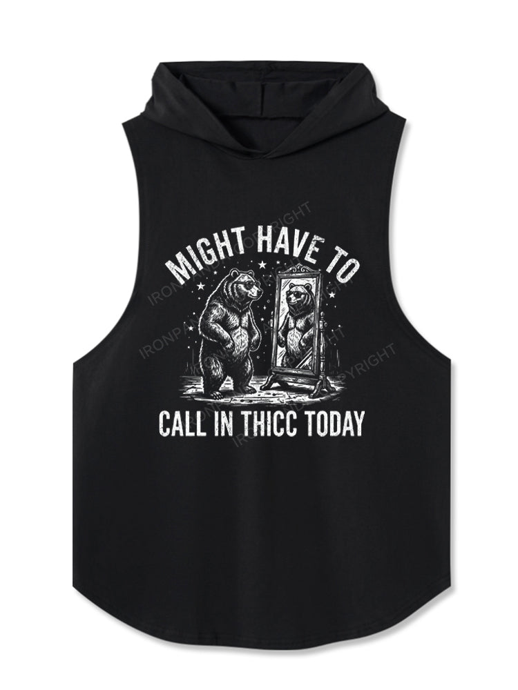 Might Have To Call In Thicc Today Funny Bear Hooded Tank