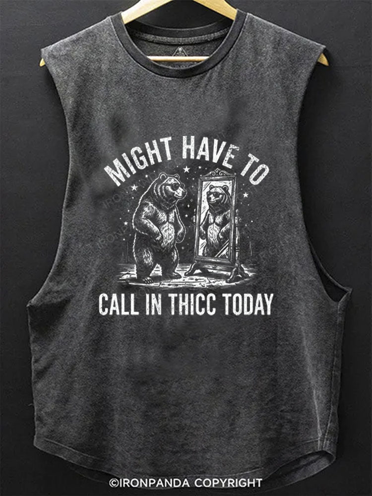 Might Have To Call In Thicc Today Funny Bear SCOOP BOTTOM COTTON TANK