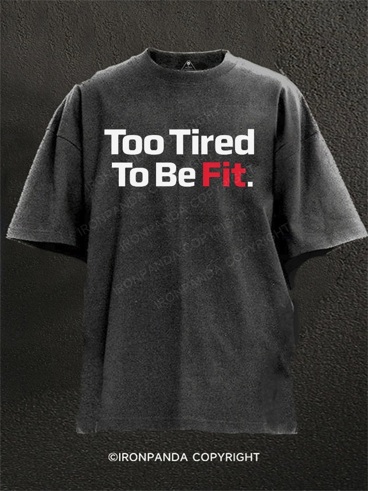 Too Tired To Be Fit Washed Gym Shirt