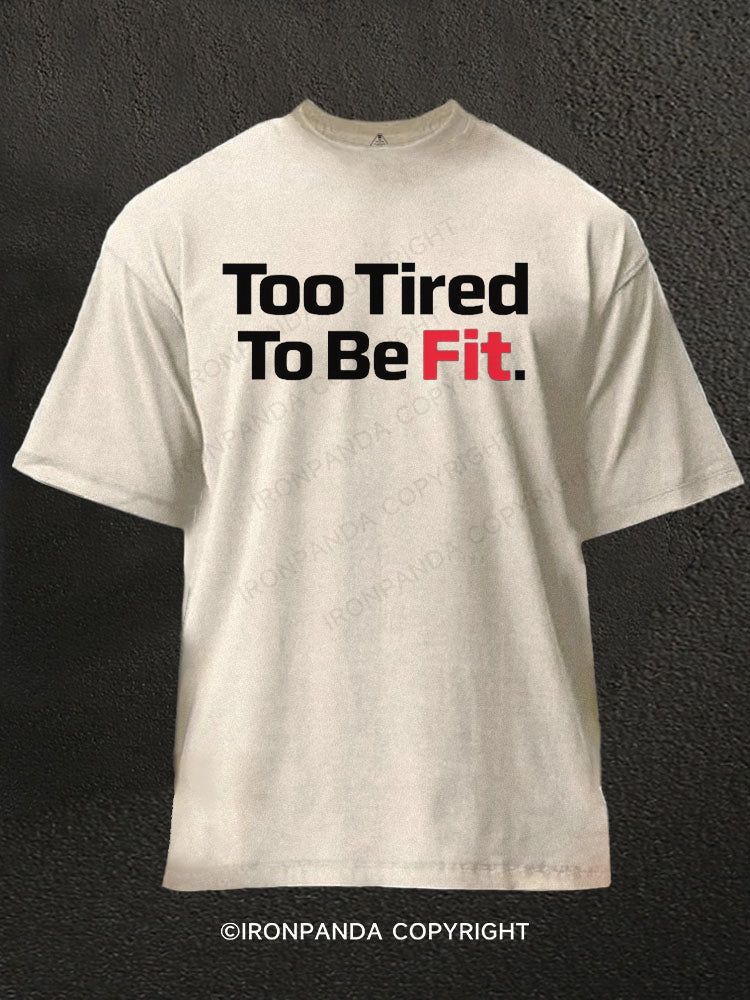 Too Tired To Be Fit Washed Gym Shirt
