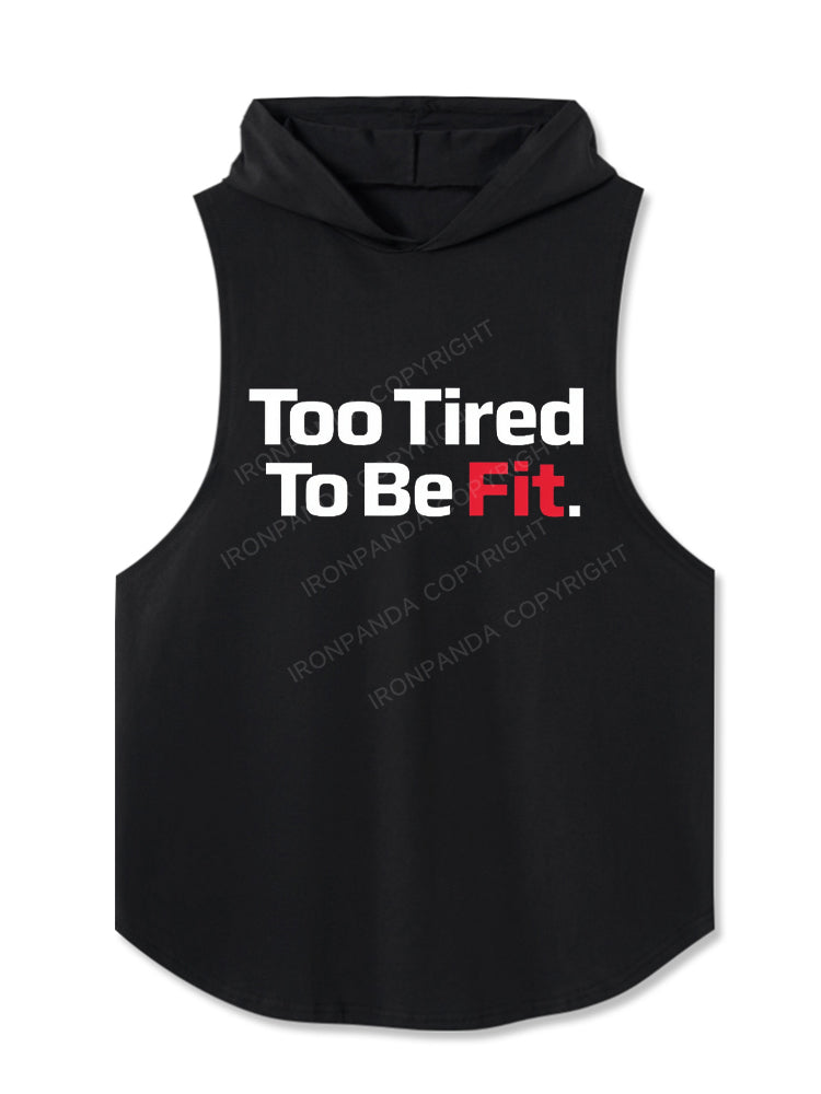 Too Tired To Be Fit Hooded Tank