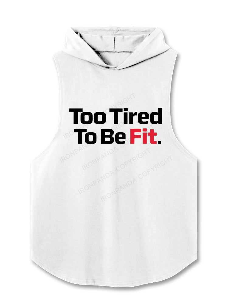 Too Tired To Be Fit Hooded Tank