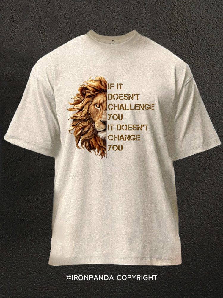 if it doesnt challenge you motivational training Washed Gym Shirt