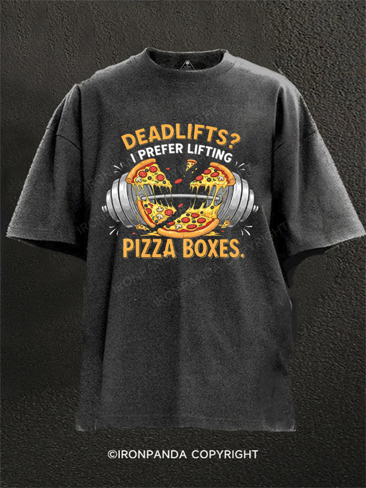 Deadlifts? I Prefer Lifting Pizza Boxes Washed Gym Shirt