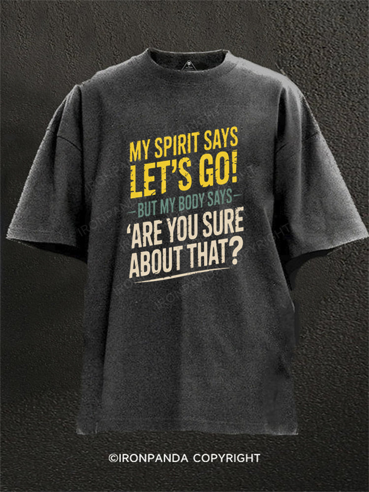 My Spirit Says Lets Go But My Body Says Are You Sure Washed Gym Shirt
