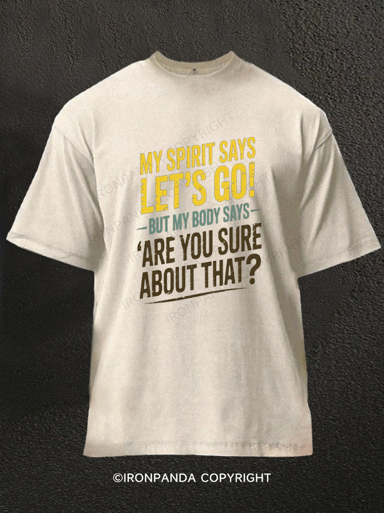 My Spirit Says Lets Go But My Body Says Are You Sure Washed Gym Shirt