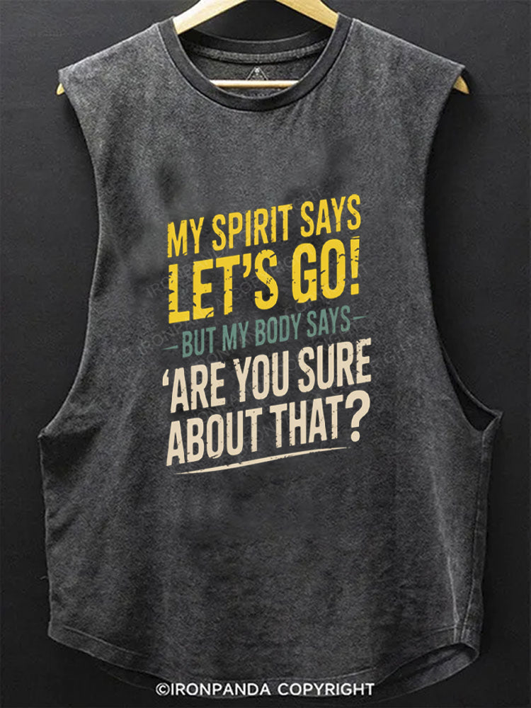 My Spirit Says Lets Go But My Body Says Are You Sure SCOOP BOTTOM COTTON TANK