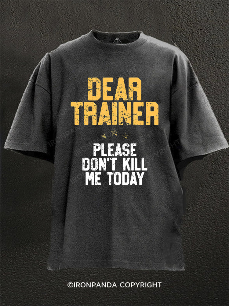 Dear Trainer Please Don't Kill Me Funny Washed Gym Shirt