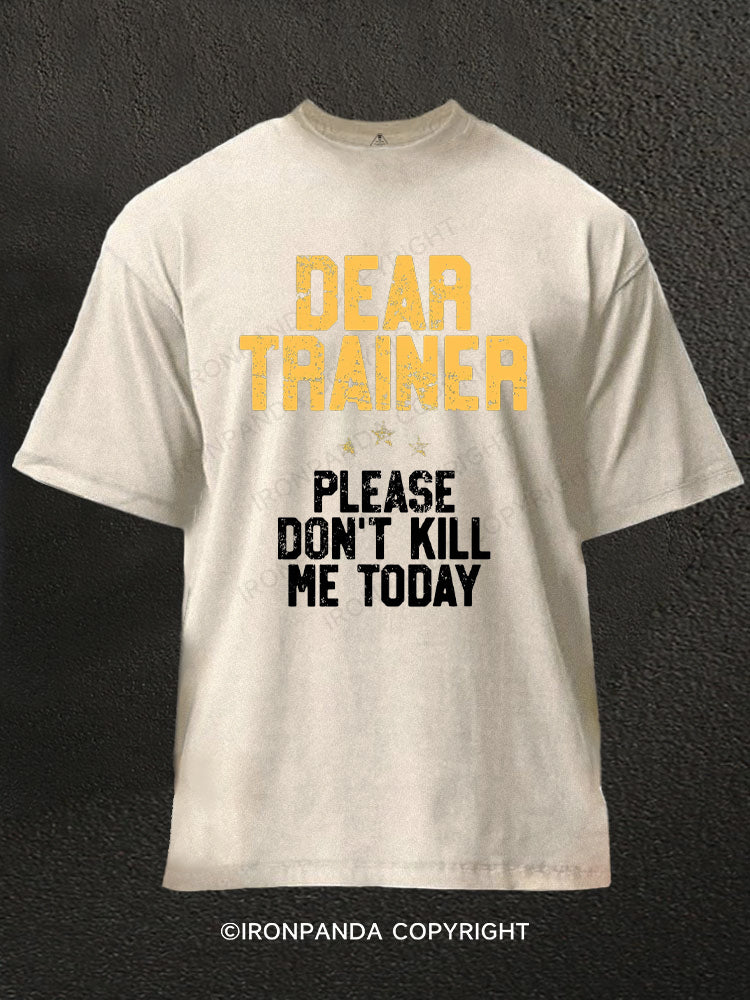 Dear Trainer Please Don't Kill Me Funny Washed Gym Shirt
