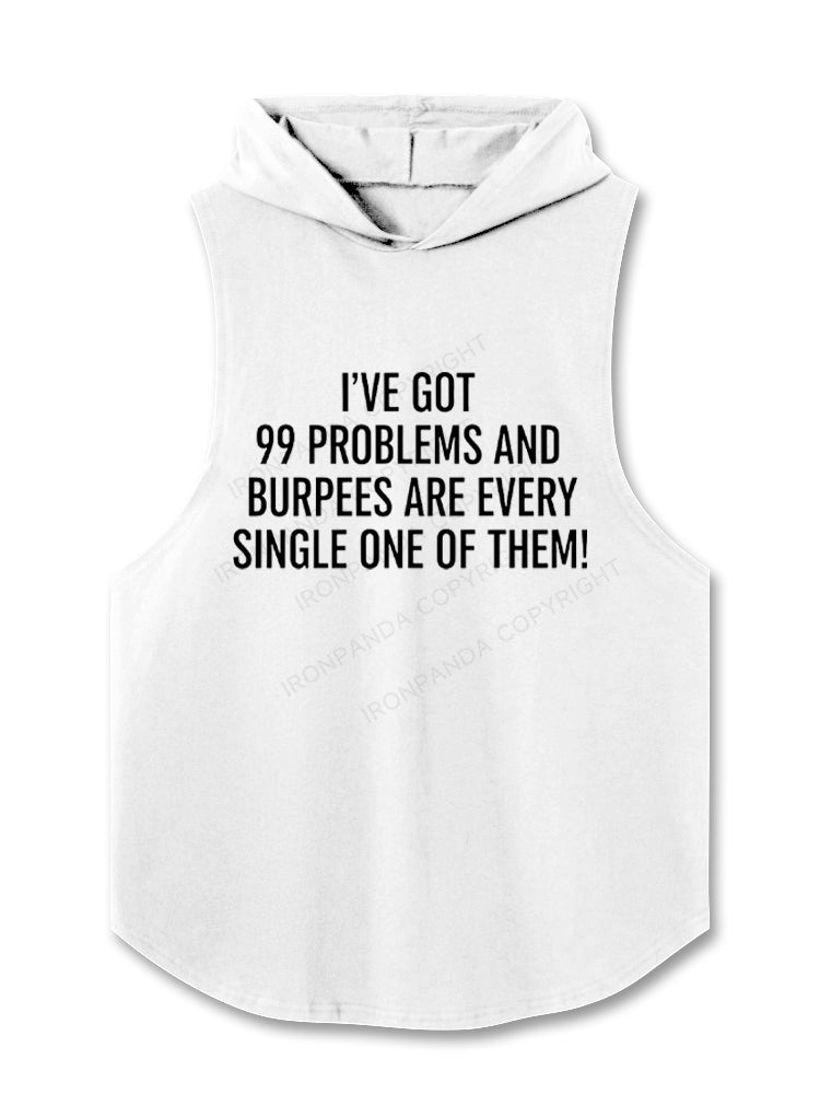 I've Got 99 Problems And Burpees Are Every Single One Of Them Hooded Tank