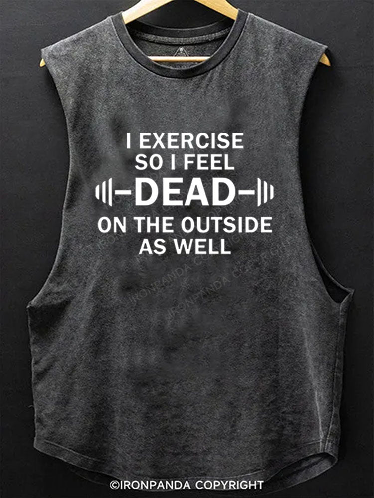 I Exercise So I Feel Dead On The Outside As Well Scoop Bottom Cotton Tank