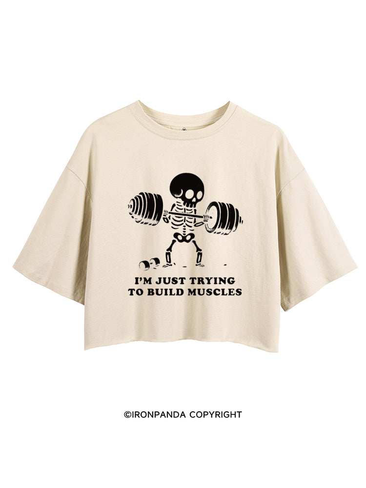 I'M JUST TRYING TO BUILD MUSCLES FUNNY SKELETON CROP TOPS